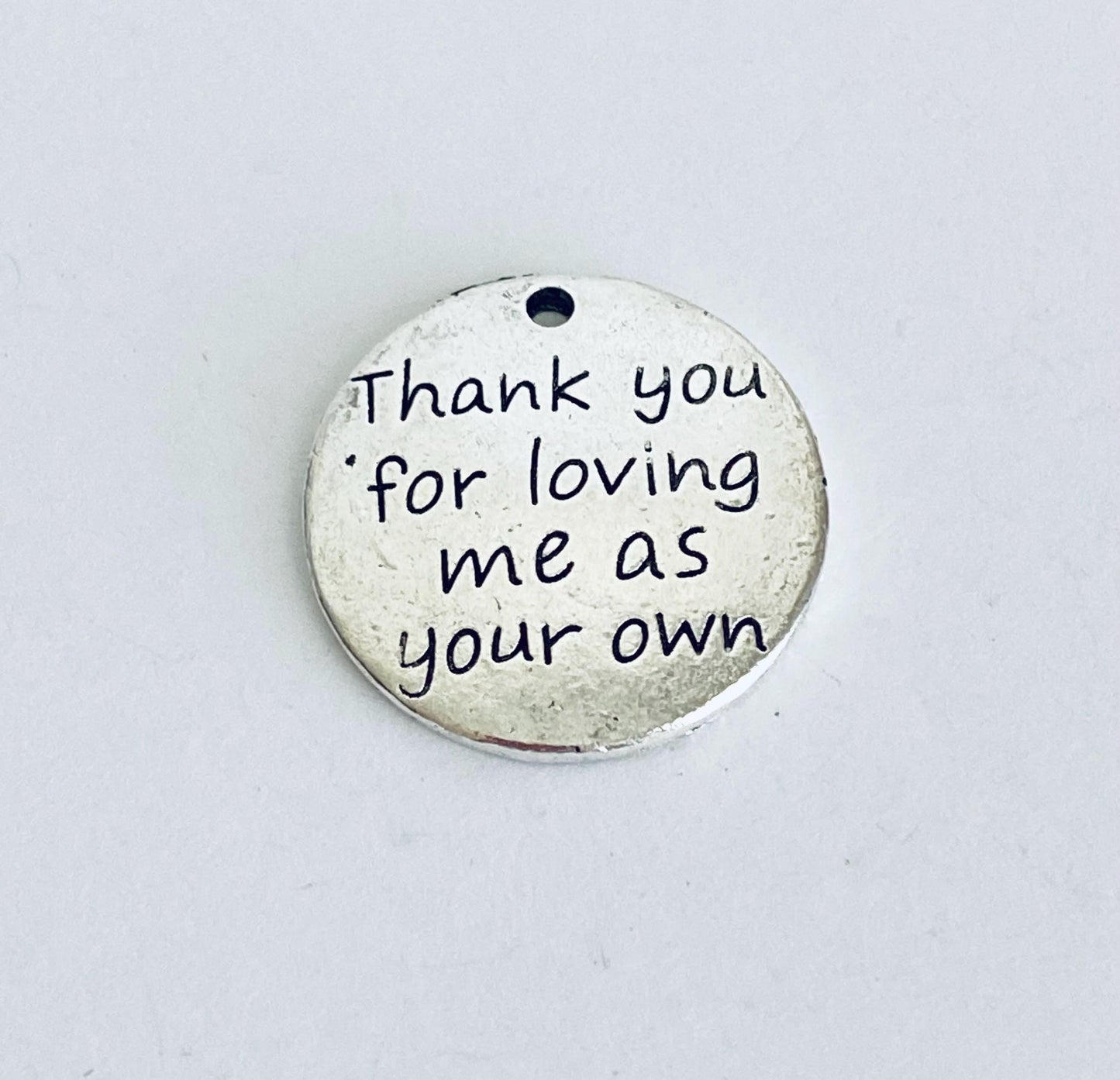 Thank you for loving me as your own Charm