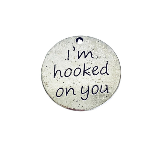 Base Metal “I am hooked on you” Charm