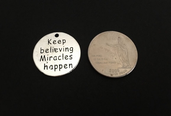 Keep believing miracles happen Charm