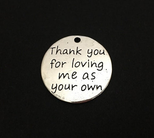 Thank you for loving me as your own Charm
