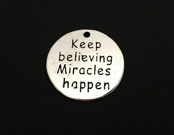 Keep believing miracles happen Charm