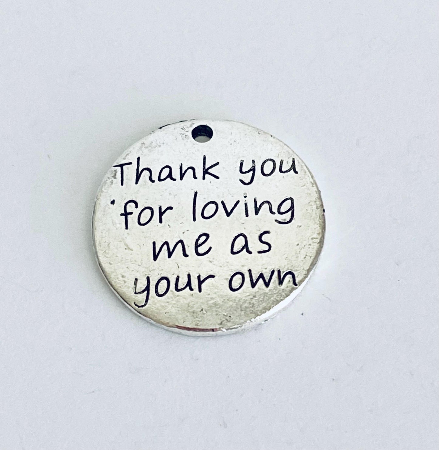 Thank you for loving me as your own Charm