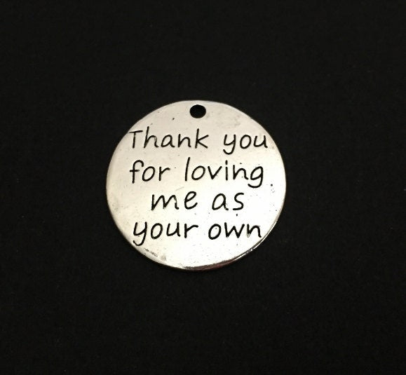 Thank you for loving me as your own Charm