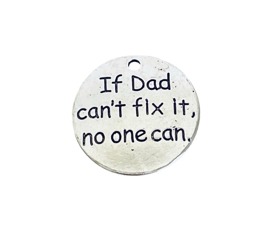 Base Metal “If Dad can't fix it, no one can” Charm