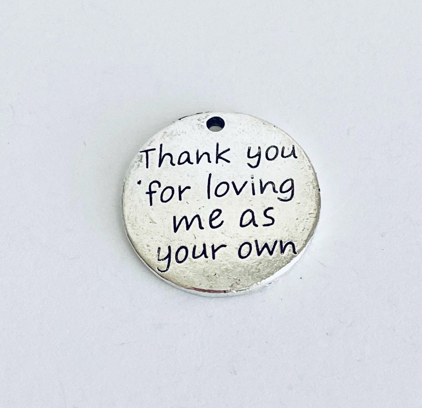 Thank you for loving me as your own Charm