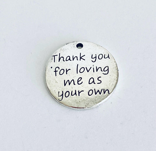 Thank you for loving me as your own Charm